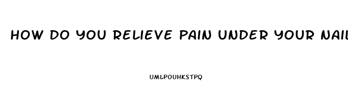 How Do You Relieve Pain Under Your Nail