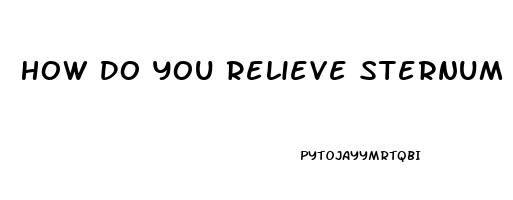 How Do You Relieve Sternum Pain