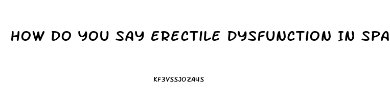 How Do You Say Erectile Dysfunction In Spanish