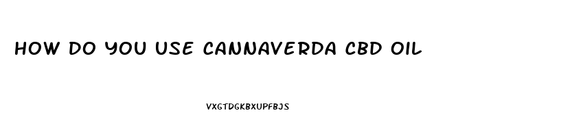 How Do You Use Cannaverda Cbd Oil