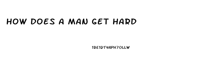 How Does A Man Get Hard