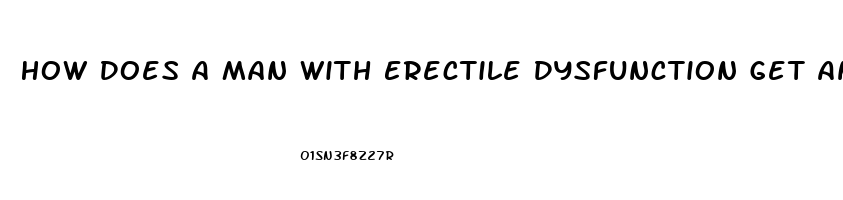 How Does A Man With Erectile Dysfunction Get An Erection Without Pills