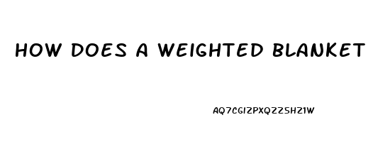 How Does A Weighted Blanket Help Sleep