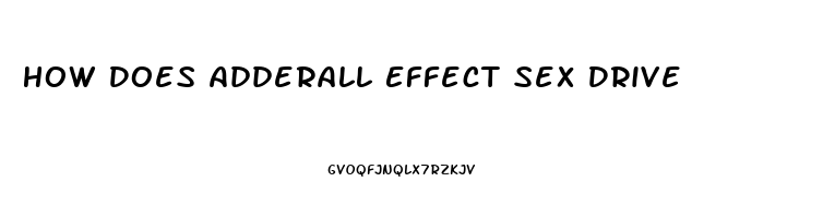 How Does Adderall Effect Sex Drive