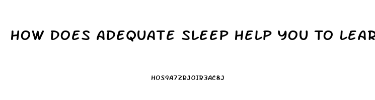 How Does Adequate Sleep Help You To Learn Better