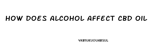 How Does Alcohol Affect Cbd Oil