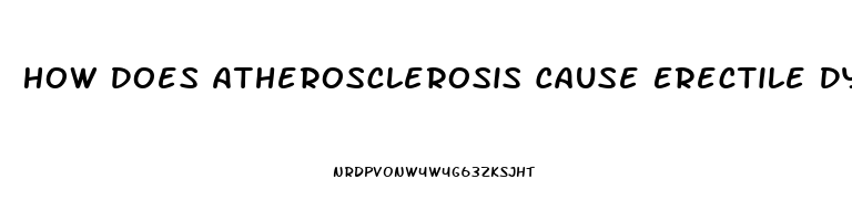 How Does Atherosclerosis Cause Erectile Dysfunction