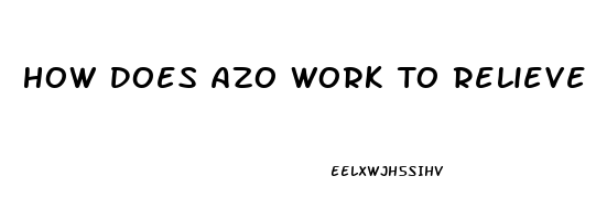 How Does Azo Work To Relieve Pain