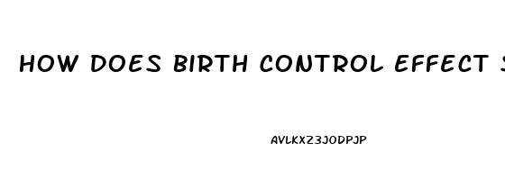 How Does Birth Control Effect Sex Drive