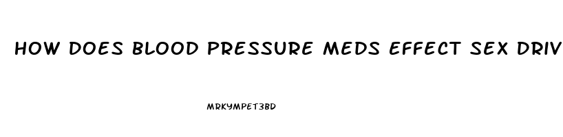 How Does Blood Pressure Meds Effect Sex Drive