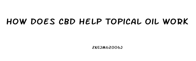 How Does Cbd Help Topical Oil Work