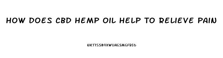 How Does Cbd Hemp Oil Help To Relieve Pain