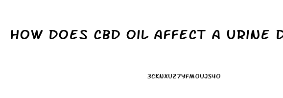 How Does Cbd Oil Affect A Urine Drug Screen