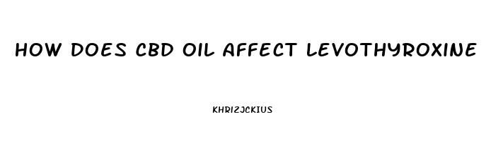 How Does Cbd Oil Affect Levothyroxine