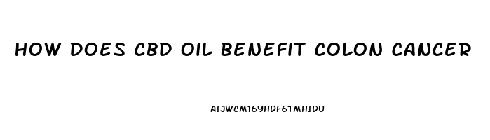 How Does Cbd Oil Benefit Colon Cancer