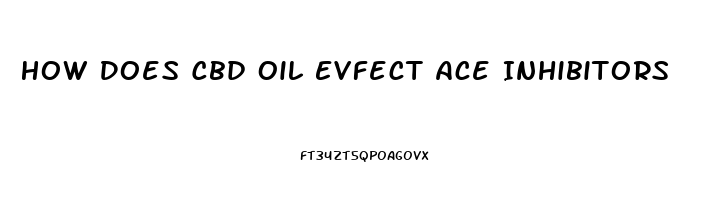 How Does Cbd Oil Evfect Ace Inhibitors