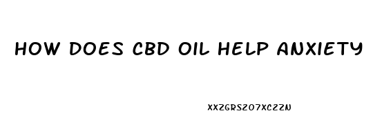 How Does Cbd Oil Help Anxiety