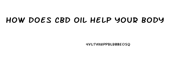 How Does Cbd Oil Help Your Body