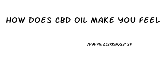 How Does Cbd Oil Make You Feel