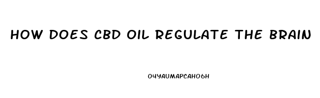 How Does Cbd Oil Regulate The Brain