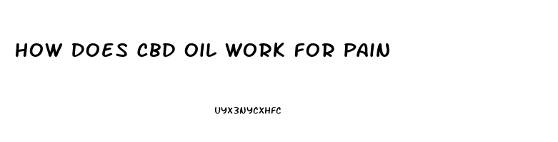 How Does Cbd Oil Work For Pain