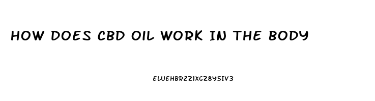 How Does Cbd Oil Work In The Body