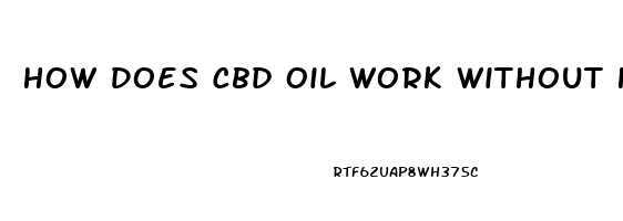 How Does Cbd Oil Work Without Having Thc