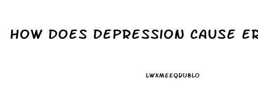 How Does Depression Cause Erectile Dysfunction