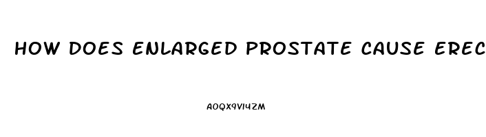 How Does Enlarged Prostate Cause Erectile Dysfunction