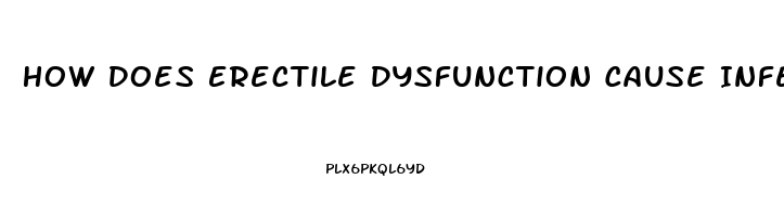 How Does Erectile Dysfunction Cause Infertility