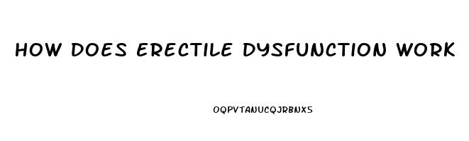 How Does Erectile Dysfunction Work