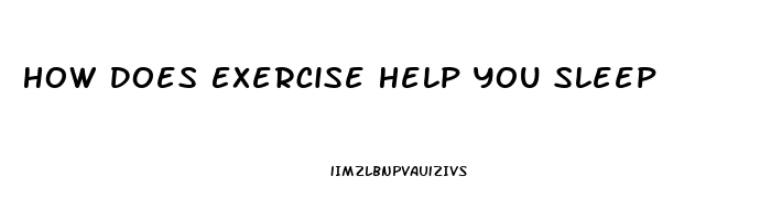 How Does Exercise Help You Sleep