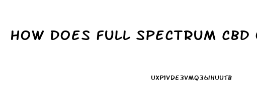 How Does Full Spectrum Cbd Oil Make You Feel