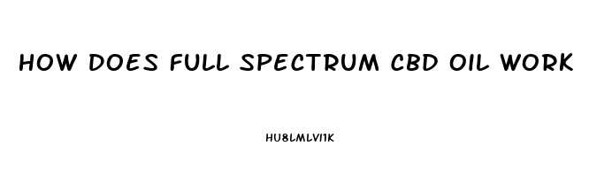 How Does Full Spectrum Cbd Oil Work