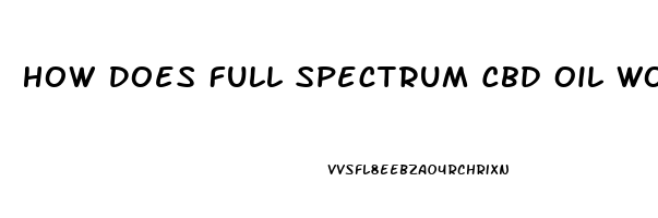 How Does Full Spectrum Cbd Oil Work