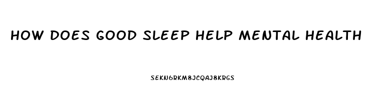 How Does Good Sleep Help Mental Health