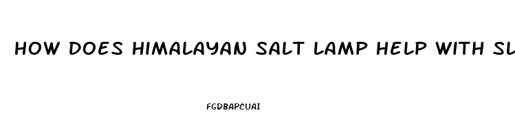 How Does Himalayan Salt Lamp Help With Sleep