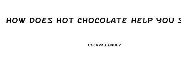 How Does Hot Chocolate Help You Sleep