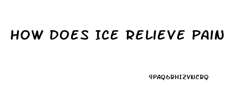 How Does Ice Relieve Pain