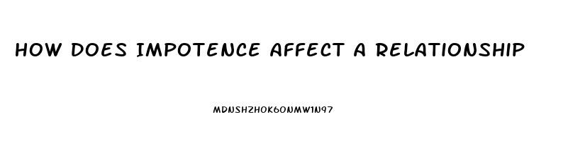 How Does Impotence Affect A Relationship