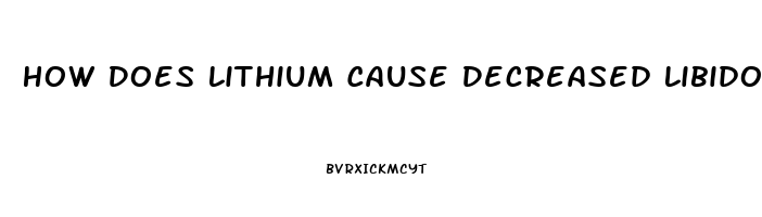How Does Lithium Cause Decreased Libido