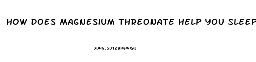 How Does Magnesium Threonate Help You Sleep