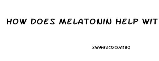 How Does Melatonin Help With Sleep