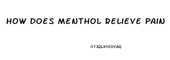 How Does Menthol Relieve Pain