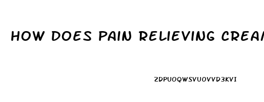 How Does Pain Relieving Cream Work