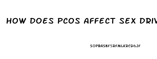 How Does Pcos Affect Sex Drive