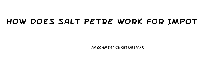 How Does Salt Petre Work For Impotence