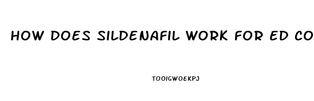 How Does Sildenafil Work For Ed Compared To Viagra