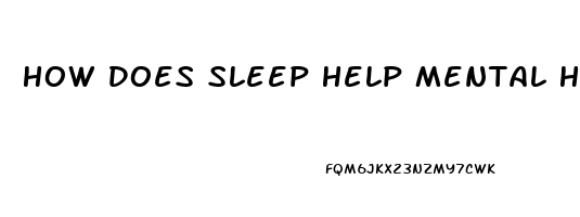 How Does Sleep Help Mental Health