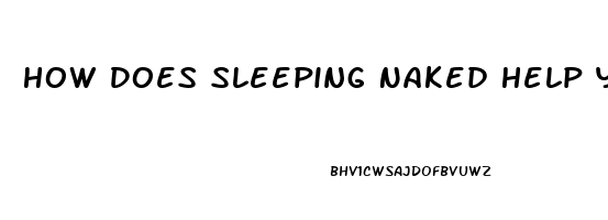 How Does Sleeping Naked Help You Lose Weight